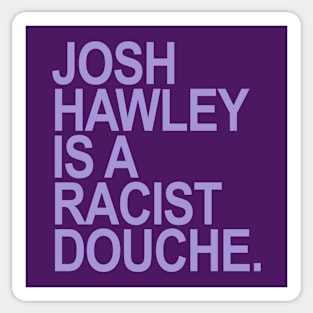 Josh Hawley is a racist douche (lavender Sticker